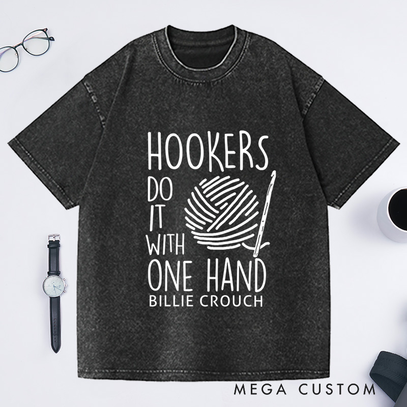 Personalized Hookers Do It With One Hand Crotchet Washed T-Shirts Crochet Lover Funny Crochet T-Shirt Cute Crotchet Tee Crotchet Gift