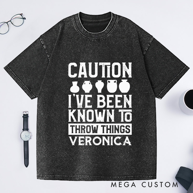 Personalized Caution I've Been Known to Throw Things Washed T-Shirts Pottery Gift Ceramic Artist Gift Pottery Artist 