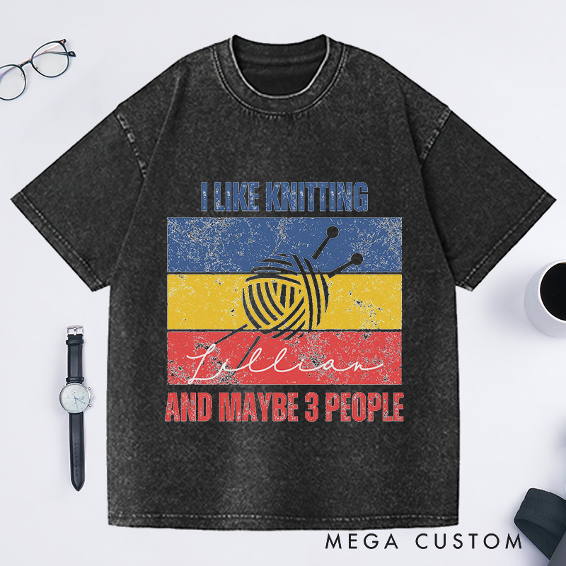 Personalized I Like Knitting And Maybe 3 People Washed T-Shirts Knitting Lover Gifts
