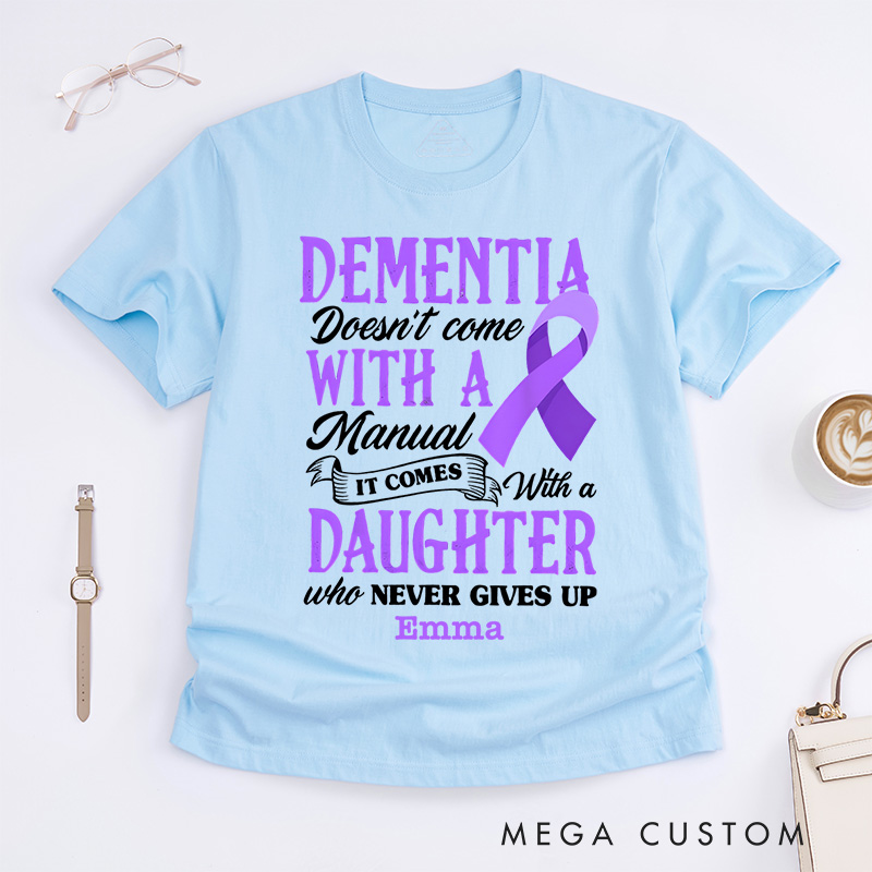 Personalized Dementia Doesn't Come with a Manual It Comes with a Daughter Who Never Gives up Alzheimer's Awareness T-Shirt