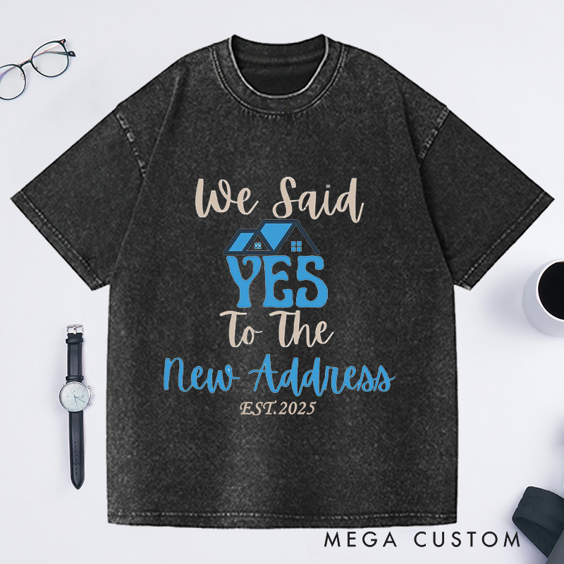 Personalized We Said YES To New Address T-Shirt Housewarming Custom EST New Home Celebration Gift