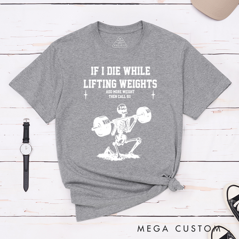 Personalized Gym Lover If I Die While Lifting Workout Exercise T-Shirt Pump Cover Funny Weightlifting Fitness Gift