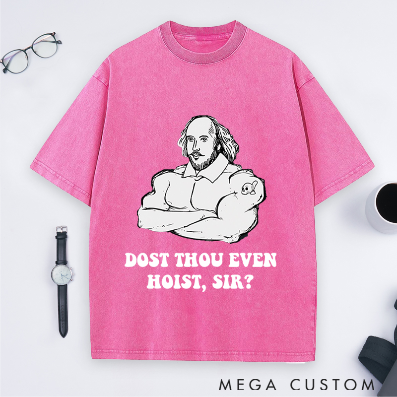Personalized Gym Lover Shakespeare Weightlifting Dost Thou Even Hoist Sir Fitness Trainer and Workout Gift Washed T-Shirts