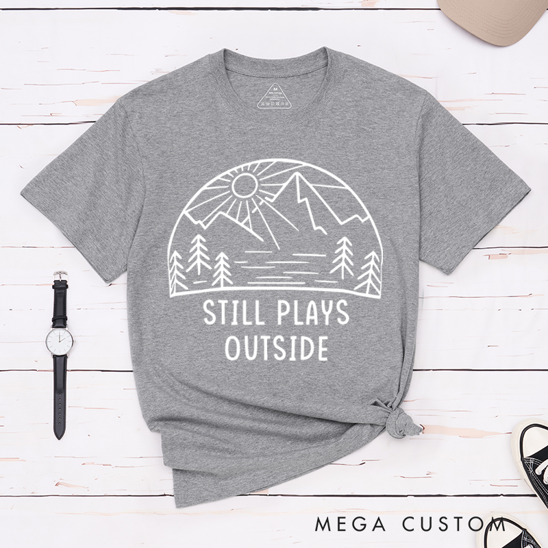 Personalized Still Plays Outside T-Shirt Outdoor Adventure Hiking Shirt Gift Nature Lover 