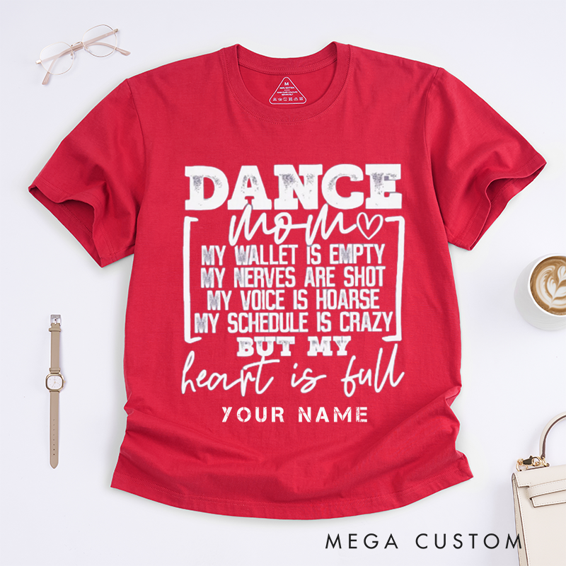 Personalized Dance Mom T-Shirt Custom Name Heart Is Full Wallet Empty Funny Dance Tee Gift Womens Tee Perfect for Dance Mothers