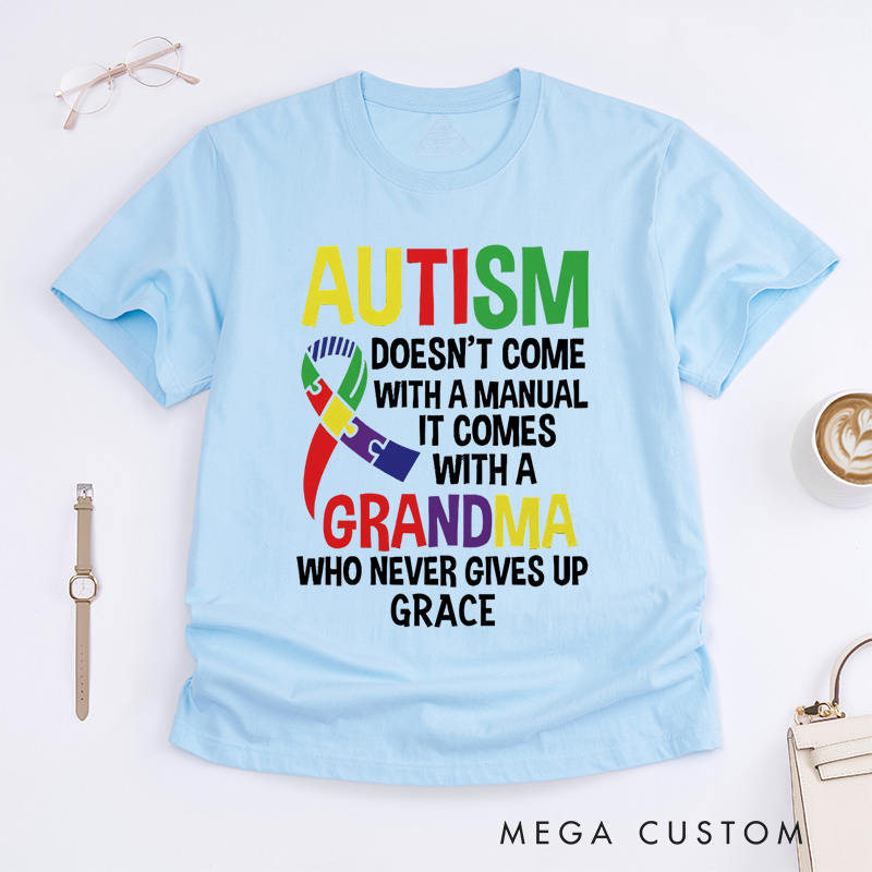 Personalized Autism Doesn’t Come With A Manual It Comes With A Grandma Who Never Gives Up  T-Shirt Mother's Day Gift
