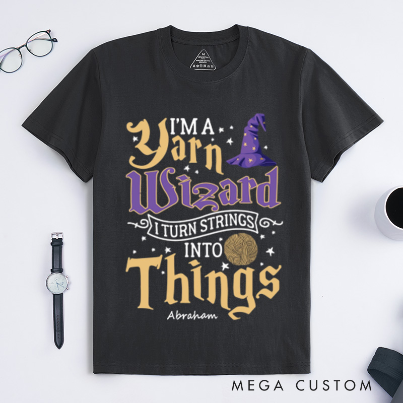 Personalized Yarn Wizard Classic T-Shirts I Turn Strings Into Things Funny Crochet Shirt Knitting Gift Love To Knit Crochet Gift Idea Crochet Lover Gift