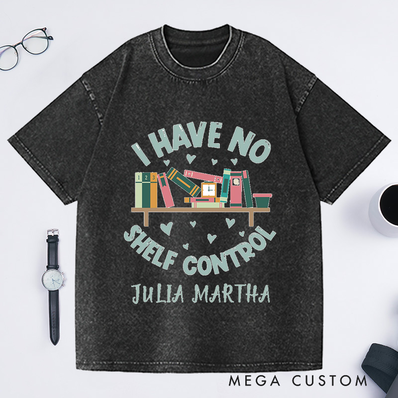 Personalized I Have No Shelf Control Washed T-Shirts Bookworm Gift Book T-shirt Librarian Shirt Book Lover Shirt