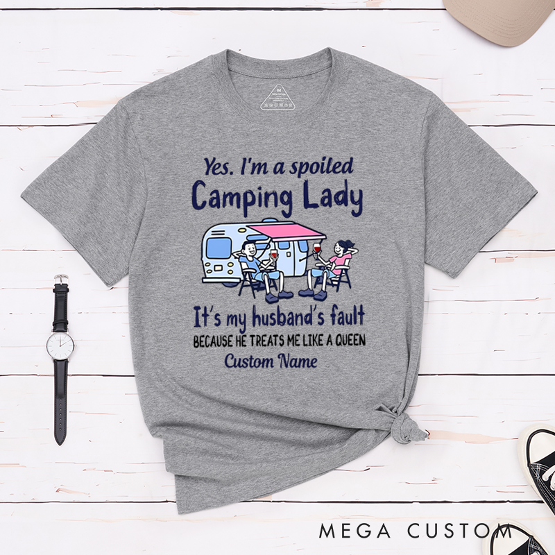 Personalized Happy Camper RV Life Shirt T-Shirt Yes I'm a Spoiled Camping Lady Becasue He Treats Me Like a Queen Shirt  Gift for Hiking Travel