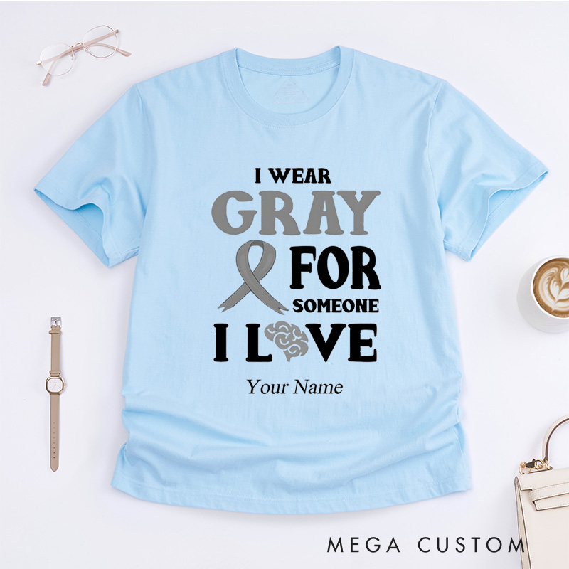 Personalized Brain Cancer Awareness I Wear Gray For Someone T-Shirt