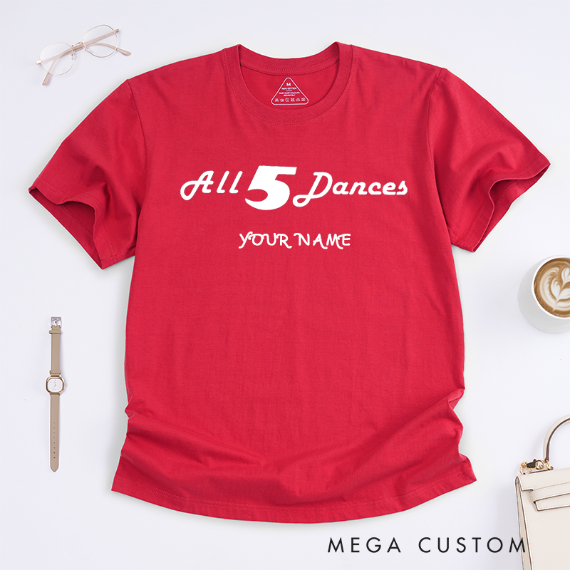 Personalized All 5 Dances Classic T-Shirts Custom Name Dance Lover Gift Unisex Cotton Tee Unique Dance Fan Apparel Present for Dancers