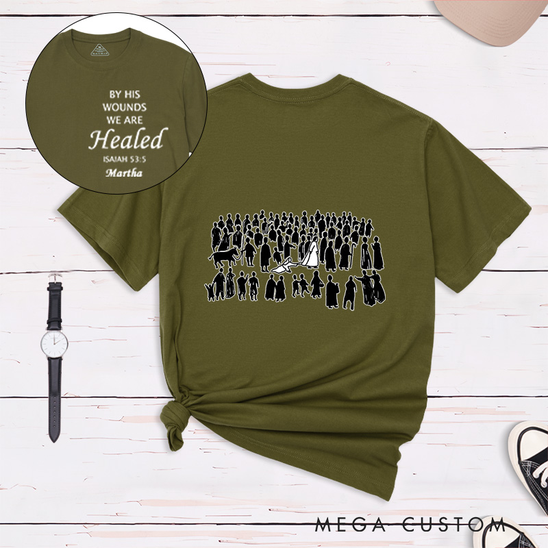 Personalized By His Wounds We are Healed Cotton T-Shirt with Name Christian Isaiah 53:5 Unisex Classic T-Shirt Bible Verse Shirt Baptism Faith Gift