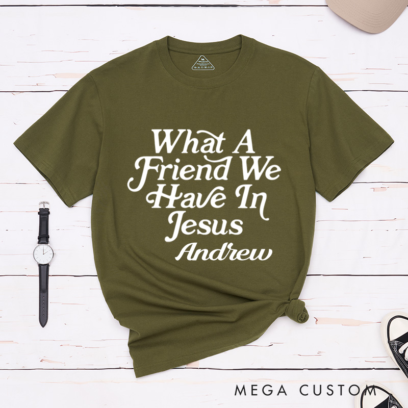 Personalized What A Friend We Have in Jesus Classic T-Shirt with Custom Name Cotton Basic Shirt Spiritual Gift Easter Birthday Gift for Men and Women