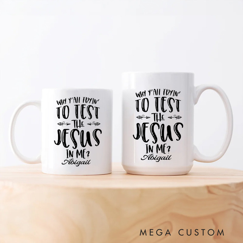Personalized Why Y'all Tryin' to Test the Jesus in Me Ceramic Mug with Name Religious Gift Birthday Gift for Christians