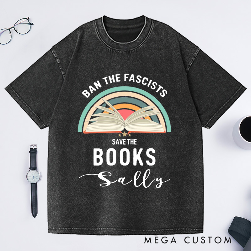 Personalized Ban The Fascists Save The Books Washed T-Shirts Librarian Shirt Reading Teacher Book Nerd Shirt Funny Book Lovers