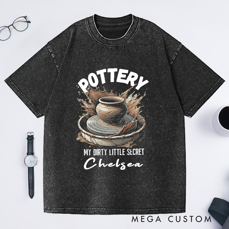 Personalized Pottery Comfort Colors Washed T-Shirts Funny Pottery Shirt Dirty Little Secret Pottery Lover Tee Pottery Gift Ceramics Shirt Ceramics Art Shirt