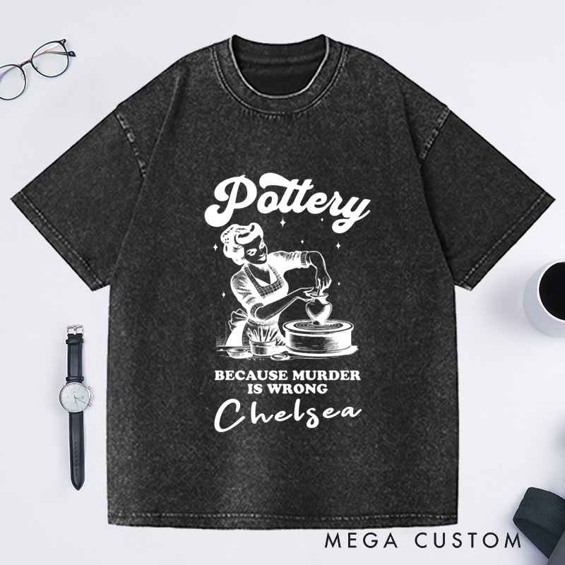Personalized Funny Murder Is Wrong Pottery Washed T-Shirts Ceramic Artist Tee Crafty Meme T-Shirt Pottery Lover Gift for Mom Gen Z Crafting Clay Tshirt