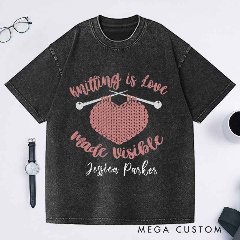 Personalized Knitting Is Love Made Visible Washed T-Shirts Knitting Gift Knitter Gift Love to Knit Love Knitting Knit Lover