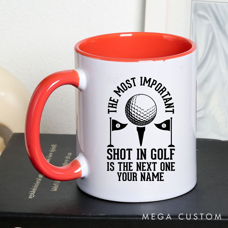 Personalized Golf Mug with Custom Name The Most Important Shot in Golf Is the Next One Design Durable Ceramic Two Tone Handle