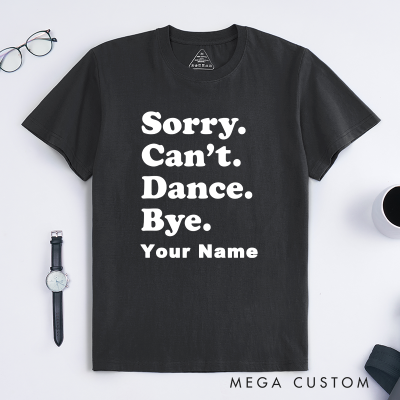 Personalized Sorry Can't Dance Bye T-Shirts Unisex Custom Name Gift Humorous Saying Unique Statement Tee for Friends Family Dancers