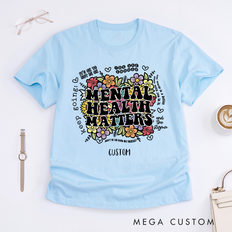 Personalized Mental Health Matters Flowers Colorful Inspirational Quote Saying Floral Graphic Inspirational T-Shirt Motivational Gift