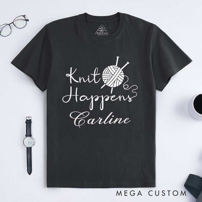 Personalized Knit Happens Classic T-Shirts Funny Shirt Knitting Lover Knitter Gift Custom Tee