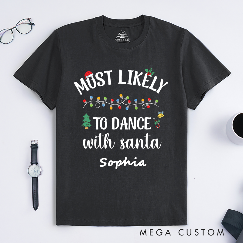 Personalized Dance With Santa T-Shirts Gift Custom Name Unisex Most Likely to Dance with Santa Tee Funny Shirt for Family Friends
