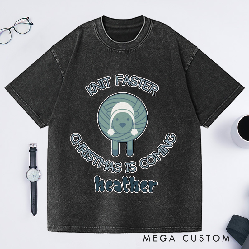 Personalized Knit Faster Christmas Is Coming Washed T-Shirts Funny Knitting Gift Knit Tee Yarn Lover Funny Knitter Graphic 