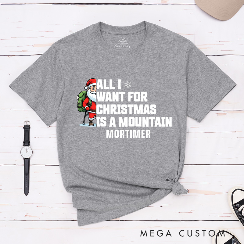 Personalized All I Want for Christmas Is a Mountain T-Shirt Outdoor Adventure Lover Shirt Gift for Hiking Lover