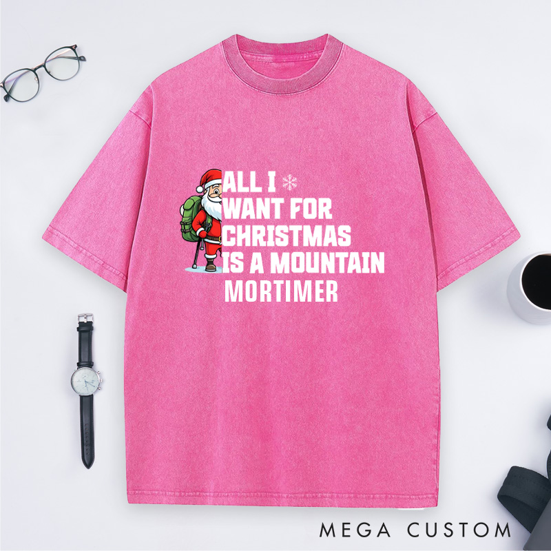 Personalized All I Want for Christmas Is a Mountain Washed T-Shirt Nature Adventure Lover T-Shirt Gift for Outdoor Hiking Lover