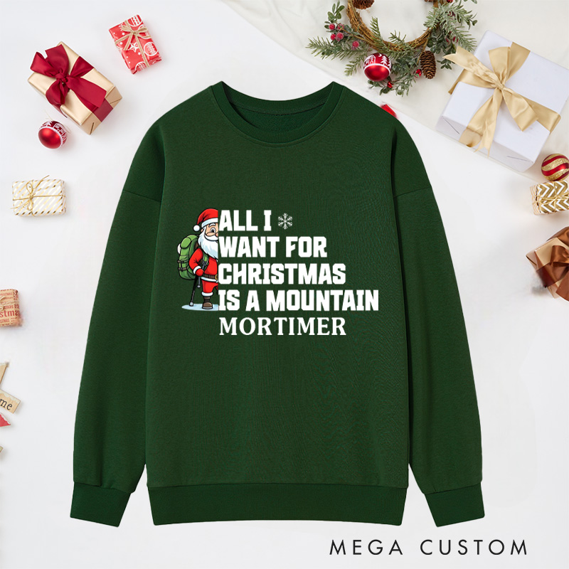Personalized All I Want for Christmas Is a Mountain Classic Sweatshirts Nature Adventure Sweatshirts Gift Outdoor Hiking Lover