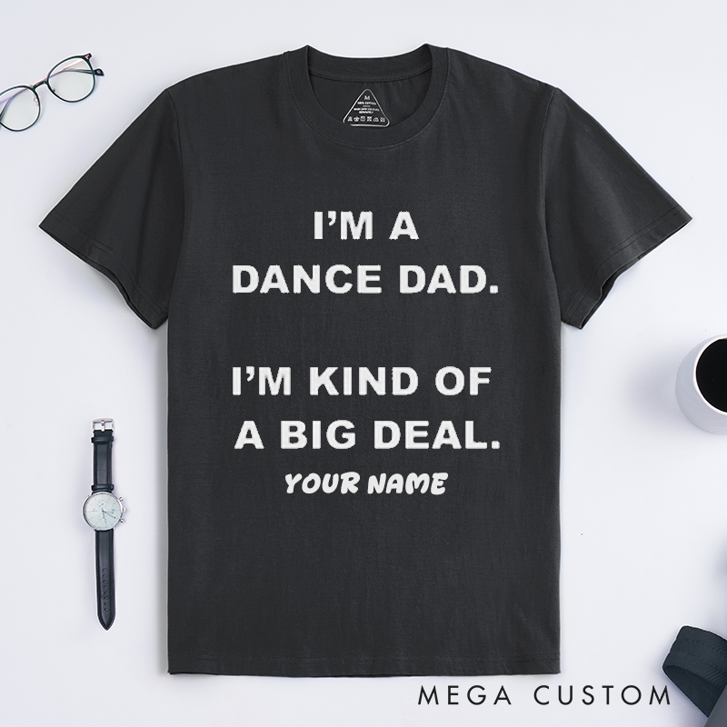 Personalized Dance Dad T-Shirts Gift for Men Custom Name Big Deal Proud Father Present for Dance Recital Supporters Unique Dad Apparel Idea