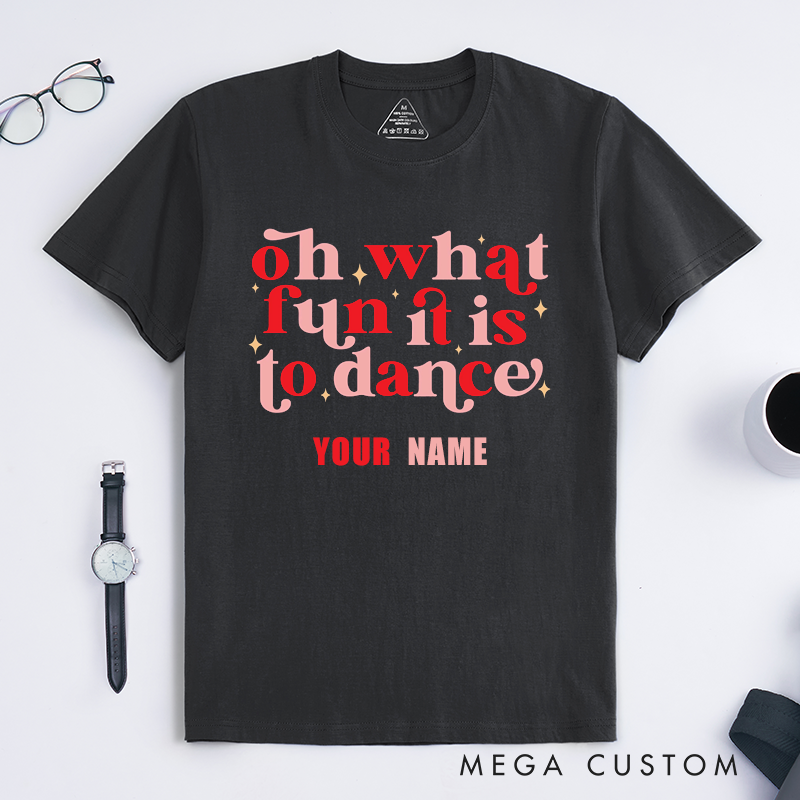 Personalized Oh What Fun It Is To Dance T-Shirts Retro Typography Dancing Gift for Men Women Friends Custom Name Outfit Unique Dance Lover Apparel