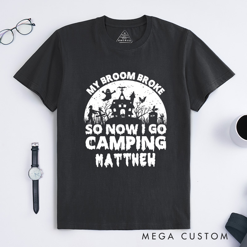 Personalized My Broom Broke so Now I Go Camping T-Shirt Outdoor Adventure T-Shirt Halloween Gift for Outdoors