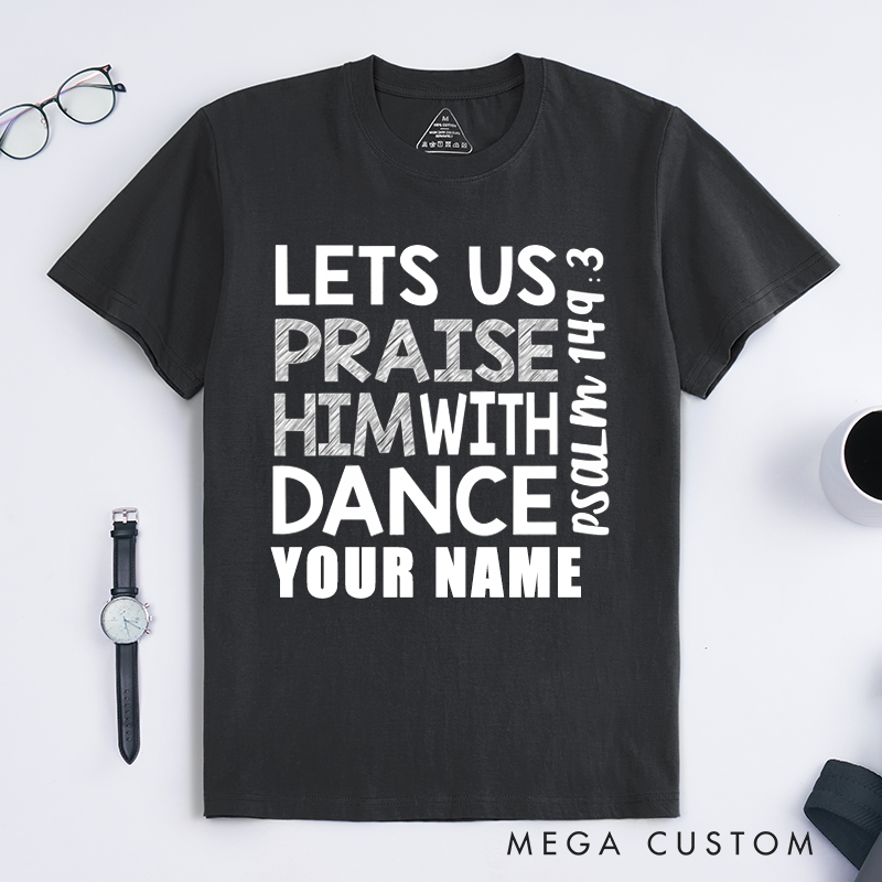 Personalized Praise Him With Dance T-Shirts Worship Gift Custom Faith Apparel for Men Women Unisex Religious Spiritual Shirt