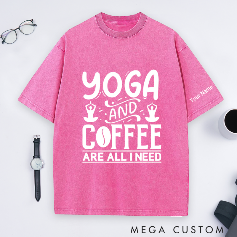Personalized Yoga Washed T-Shirt with Yoga and Coffee Are All I Need Design Perfect Gift for Yoga Lover and Coffee Lover