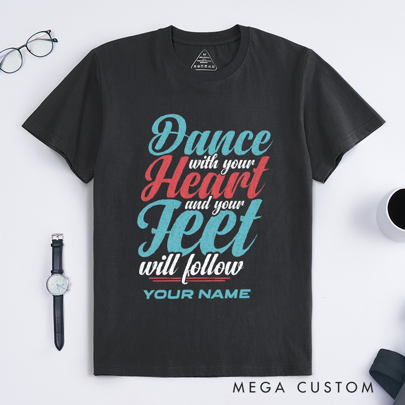 Personalized Dance With Your Heart T-Shirts Inspirational Gift Motivational Quote Custom Name Apparel for Dancer Women Men Present