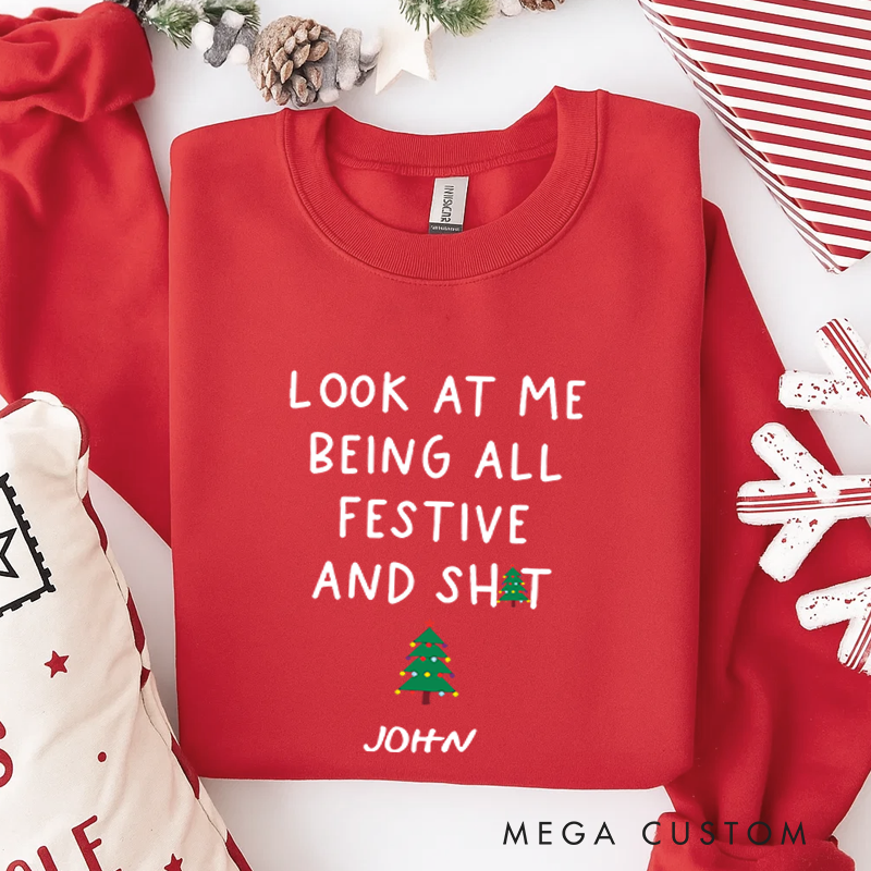 Personalized Classic Sweatshirts Funny Christmas Sweatshirt Look at Me Being All Festive and Shit Sweatshirt