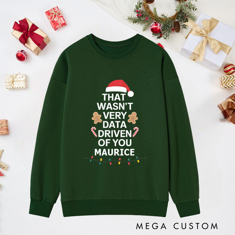 Personalized That Wasn't Very Data Driven of You Sweatshirts Programmer Technology Lover Christmas Sweatshirts Christmas Gift for Geek