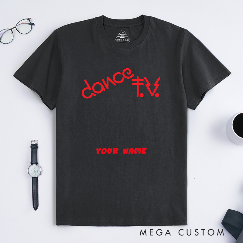 Personalized Dance TV T-Shirts Unisex Trendy Bold Lettering Custom Name Gift for Dance Lovers Goers and Dancers Unique Clubwear Tee for Friends