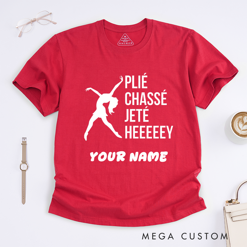 Personalized Ballet Dance Moves T-Shirts Custom Name Dance Lover Gift Funny Ballet Plié Chassé Jeté Design for Dancers Women Girls