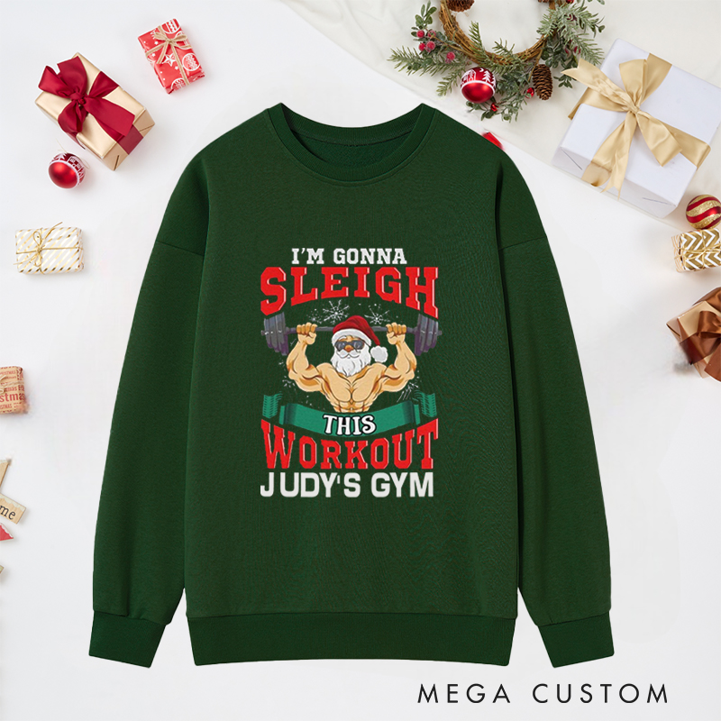 Personalized Christmas Classic Sweatshirts with Im Gonna Sleigh This Workout for Fitness Enthusiasts Bodybuilders and Gym Lovers