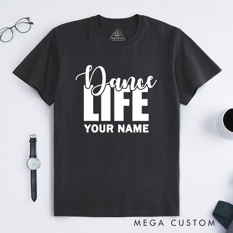 Personalized Dance Life T-Shirts Unisex Custom Name Gift Dance Lover Apparel Unique Dancer Top Comfortable Outfit for Him or Her Present