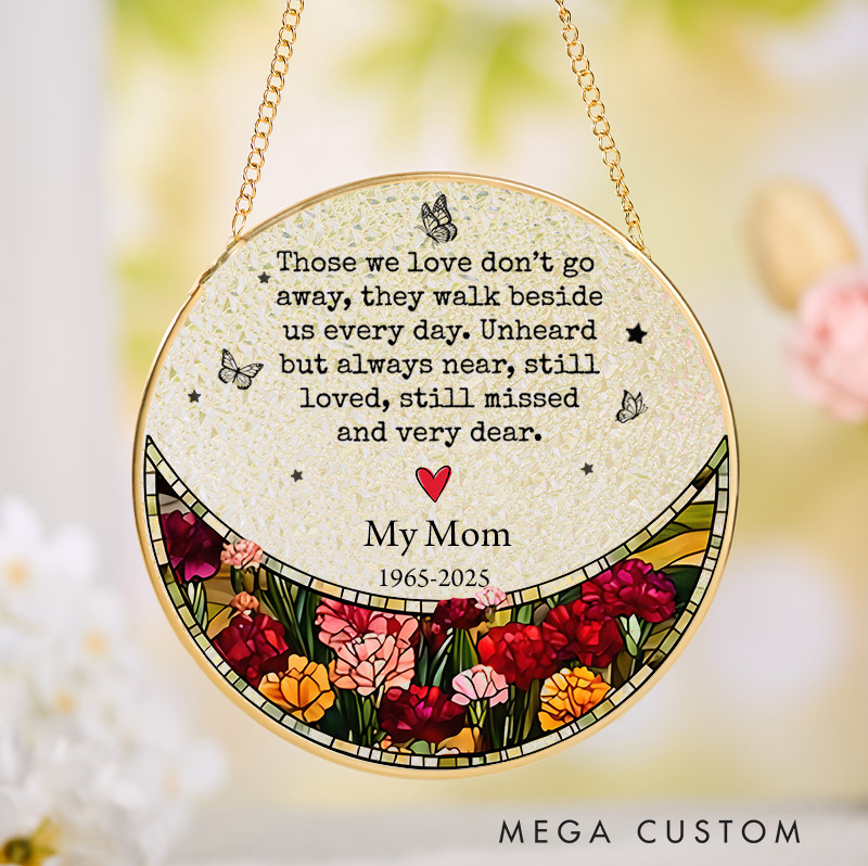 Personalized Stained Glass Suncatcher Window Hanging Decor Those We Love Dont Go Away Sympathy Gifts for Loss of Mother
