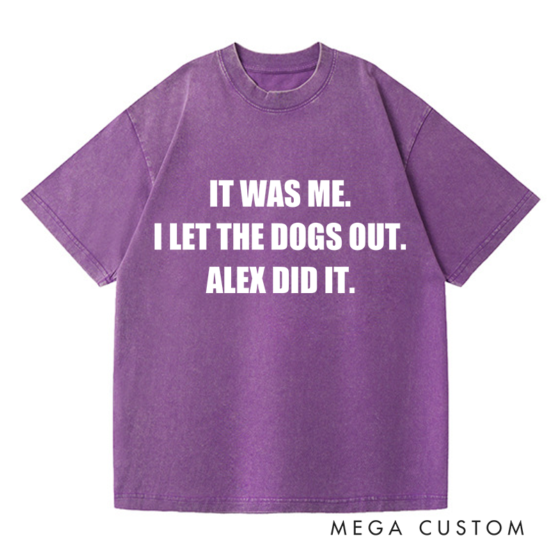 Personalized Washed T-Shirts It Was Me I Let the Dogs Out T-Shirt