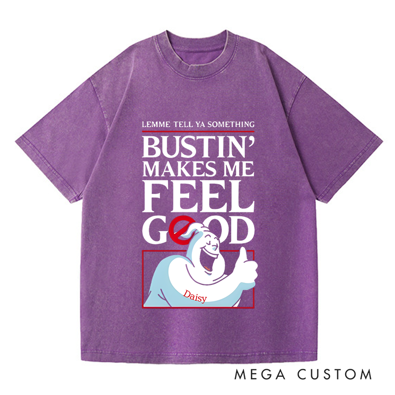 Personalized Washed T-Shirts Bustin Makes Me Feel Good Fun Graphic T-Shirt