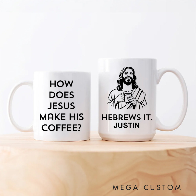 Personalized How Does Jesus Make His Coffee 11oz 15oz Ceramic Mug with Name Funny Christian Mug Hebrews It Mug Funny Christian Gift for Men Women