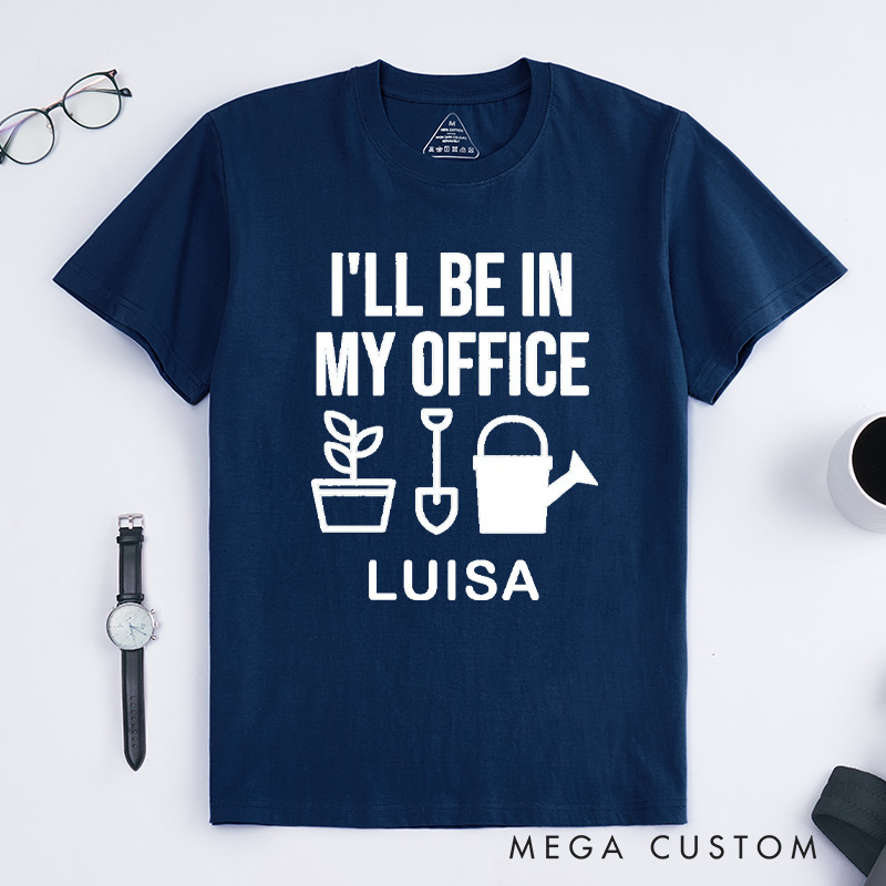 Personalized I'll Be In My Office Classic T-Shirts Garden Shirt Funny Plant Shirt Gardening Shirt Office Tee Gift for Garden Lovers