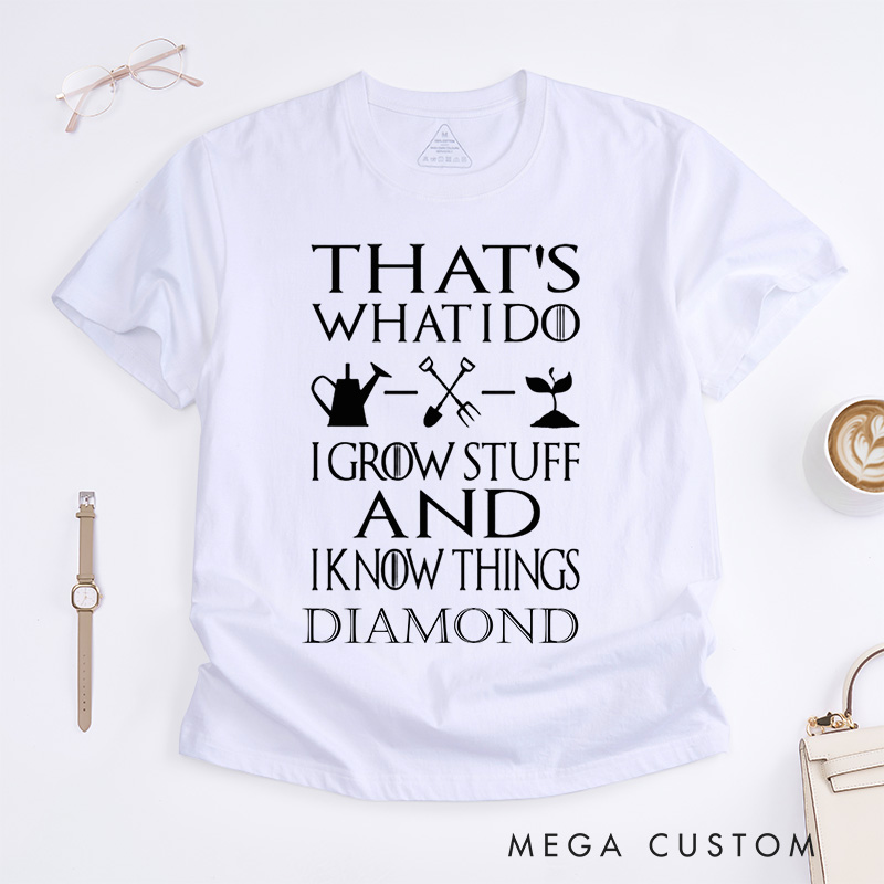 Personalized That's What I Do I Grow Stuff And I Know Things Classic T-Shirts Garden Shirt Garden Gift Gardening Gift Garden Lover Gift