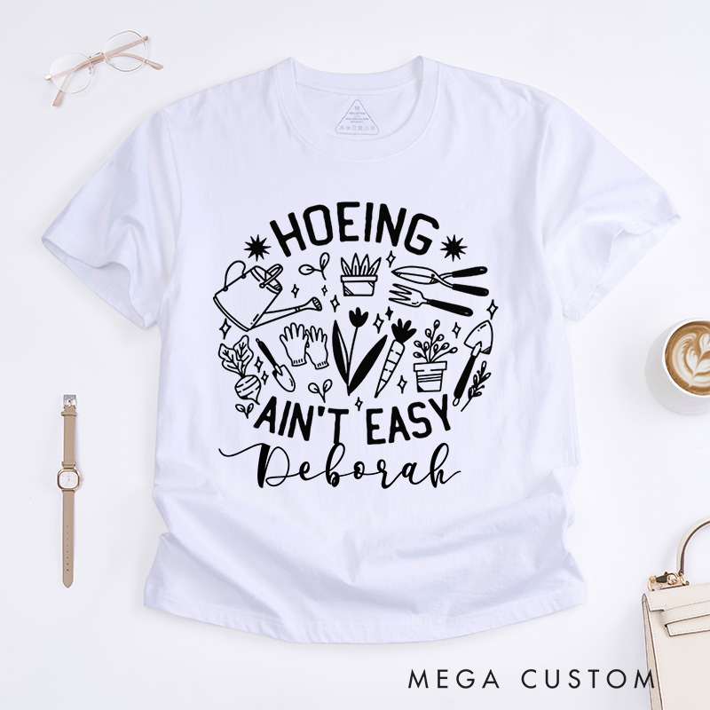 Personalized Hoeing Ain't Easy Classic T-Shirts Gardener T Shirt Gardening Shirt Plant Lover Shirt Farmer T Shirt Gardener Gift